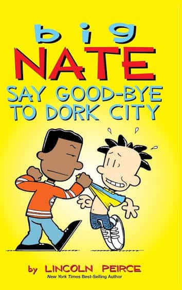 Cover of Big Nate: Say Good-Bye to Dork City